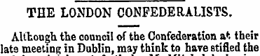 THE LONDON CONFEDERALISTS. Although the ...