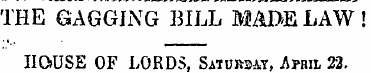 THE GAGGING BILL MADE LAW ! HOUSE OF LOR...