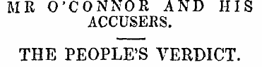 MR O'CONNOR AND HIS ACCUSERS. THE PEOPLE...