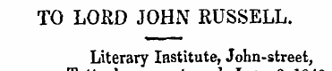 TO LORD JOHN RUSSELL. Literary Institute...