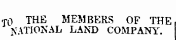 to THE MEMBERS OF THE NATIONAL LAND COMPANY. !