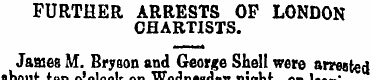 FURTHER ARRESTS OF LONDON CHARTISTS. Jam...