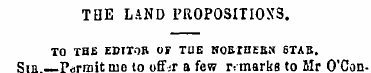 THE LAND PROPOSITIONS. TO THE EDITOB OF ...