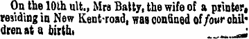 On the 10th ult., Mrs Batty, the wife of...