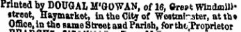 Printed by DOUGAL M'GOWAN, of 16, Great: Windmill* street, Haymorket, in the City of Westmtrater, atth» Office, in the some Street aad Parish, for ^Proprietor