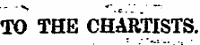 TO THE CHARTISTS
