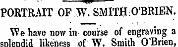 "tn PORTRAIT OF W. SMITH O'BRIEN. We hav...