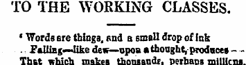 TO THE WORKING CLASSES. ' Words ere thin...