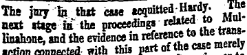 Tbe jury ia that case acquitted. Hardy. ...