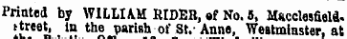 Friuted by WILLIAM BIDER, ef No. 5, Macclesfield, ttreet, in the parish of St.- Anne, Westminster, at