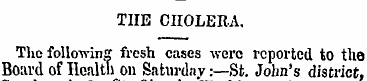 TIIE CHOLERA. The following fresh cases ...