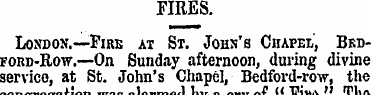 FIRES. Losdon.—Fire at St. John's Chapel...