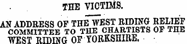 THE VICTIMS. AN ADDRESS OF THE WEST RIDI...