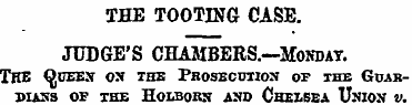 THE TOOTING CASE. JUDGE'S CHAMBERS.—Mond...