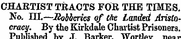 CHARTIST TRACTS FOR THE TIMES. No. III.—...