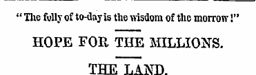 " Tlie folly of to-day is the wisdom of ...