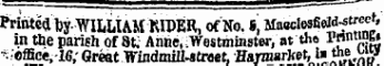 Pnntetl byWlLLlAM KIPER, of No. S, MacclesfieW-s^, in the parish of 8fc Ahhe, Westminster, at tho rrumm •*;effiee,-l&lt;*, - Great Wind-nill-straet, Haymarket, U &*)? i