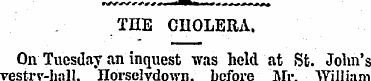 THE CHOLERA. On Tuesday an inquest was h...