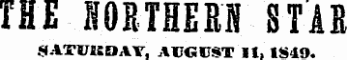 THE NORTHERN STAB 3ATUUDAT, AUGUST «1, 1S49.