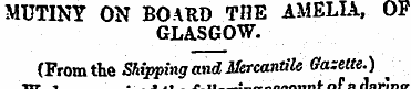 MUTINY ON BOARD THE AMELIA, OF GLASGOW. ...