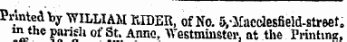 Printed "by WILLIAM RIDER, of No. &,-Macdesfield-street. in the parish ot St. Anno, Westminster, at the Printing,