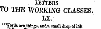 LETTERS TO THE WORKING CLASSES. LX.; " "...