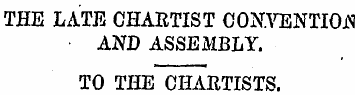 THE LATE CHARTIST CONVENTION AND ASSEMBL...