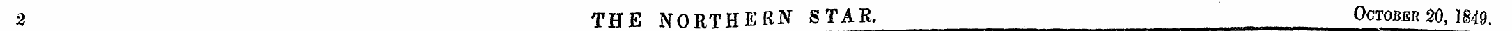2 THE NORTHERN STAR. ^ October 20, 1849.