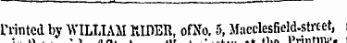 Printed by WILLIAM RIDER, ofNo. 5, Macclesfield-strcet, itne ot csinnnsier¦ ¦