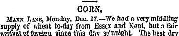 CORN. Make Lane, Monday, Dec. 17.—We had...