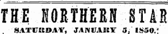 THE NORTHERN STAR SATURDAY, JANUARY 5. 1850.'