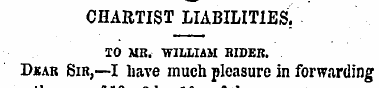 CHARTIST LIABILITIES. TO MR. WILLIAM RID...