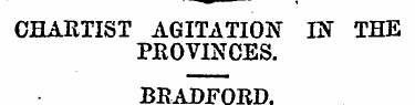 CHARTIST AGITATION IN THE PROVINCES. BRA...