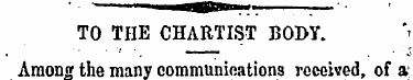 TO THE CHARTIST BODY. Among the many com...