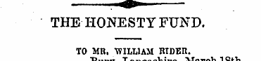 THE HONESTY FUND. TO MR. WILLIAM RIDER. ...