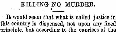 KILLING NO MURDER. It would seem that wh...