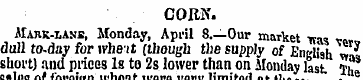 CORN. •.iajmc-lane, Monday, April 8.—Our...