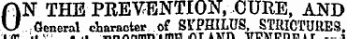 ON THE PREVENTION, CURE, AND. . . General character of SYPHILUS, STRICTURES . « A. ¦ ..»'. . .. .nr.nr.mn .mil ATlVn VrMDnn I r i l xnAiri