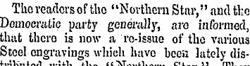 The readers of the "Northern Star ," and...