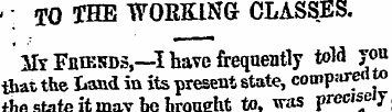 ." TO THE WORKING CLASSES. 3Iv FBffiSDS,...