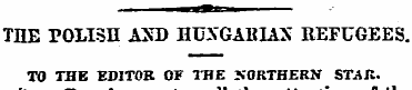 THE POLISH AXD HUNGARIAN REFUGEES. TO TH...