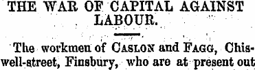 THE WAR OF CAPITAL AGAINST ; LABOUR. The...