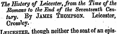 The History of Leicester, from the Time ...