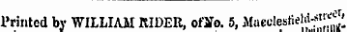 rnniea oy yvii.juiiua jkius.ii, oijio. o, inaet-'es""-. - .,..,, 1 Printed by WILLIAM RIDER, ofilo. 5, Maeclesfie hi-; -""'- '^