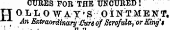 CURES FOR THE TJNCUltED! XT O L L O W AY * S OI Nil ENT, ¦*¦¦*• An Extraordinary [Cure of Scrofula, or King's