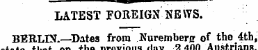 LATEST FOREIGN NE WS. BERLIN.—Dates from...