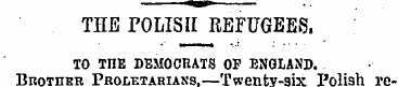 THE POLISH REFUGEES. TO ME DEMOCRATS OP ...