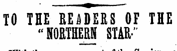 TO THE READERS OF THE "NORTHERN STAR*" W...