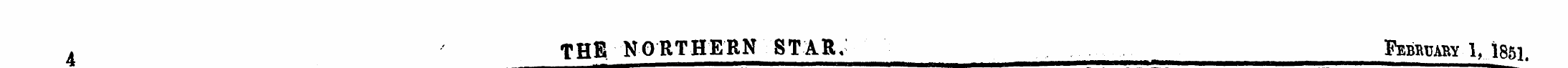 4 THE NORTHERN STAR« February 1,1851.