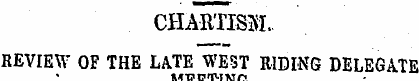 CHARTISM. REVIEW OF THE LATE WEST RIDING...